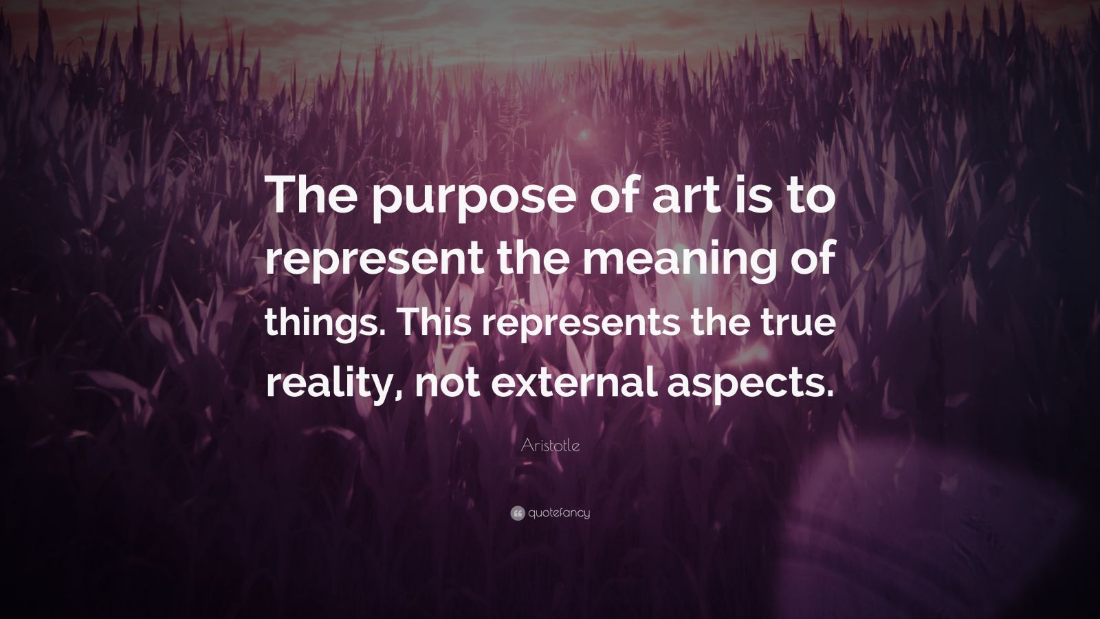 Aristotle Quote: “the Purpose Of Art Is To Represent The Meaning Of 