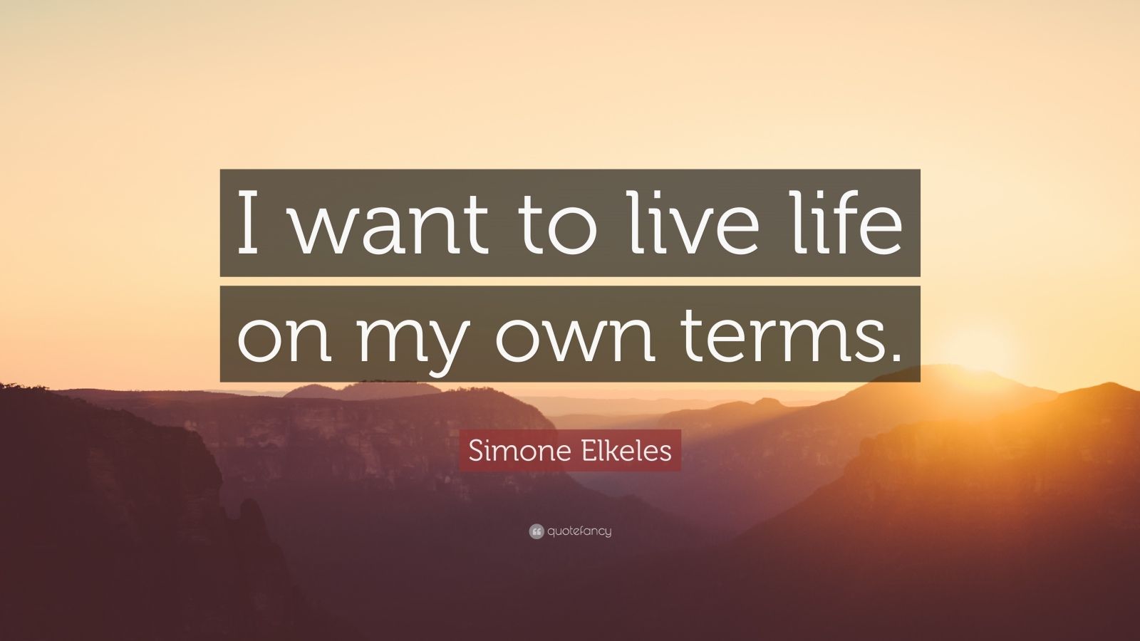 Simone Elkeles Quote “I want to live life on my own terms ”