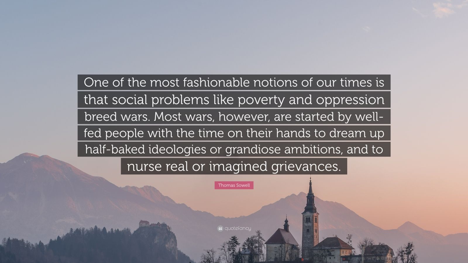 Thomas Sowell Quote: “One of the most fashionable notions of our times