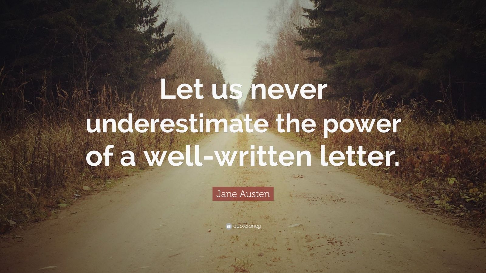 Jane Austen Quote: “Let us never underestimate the power of a well