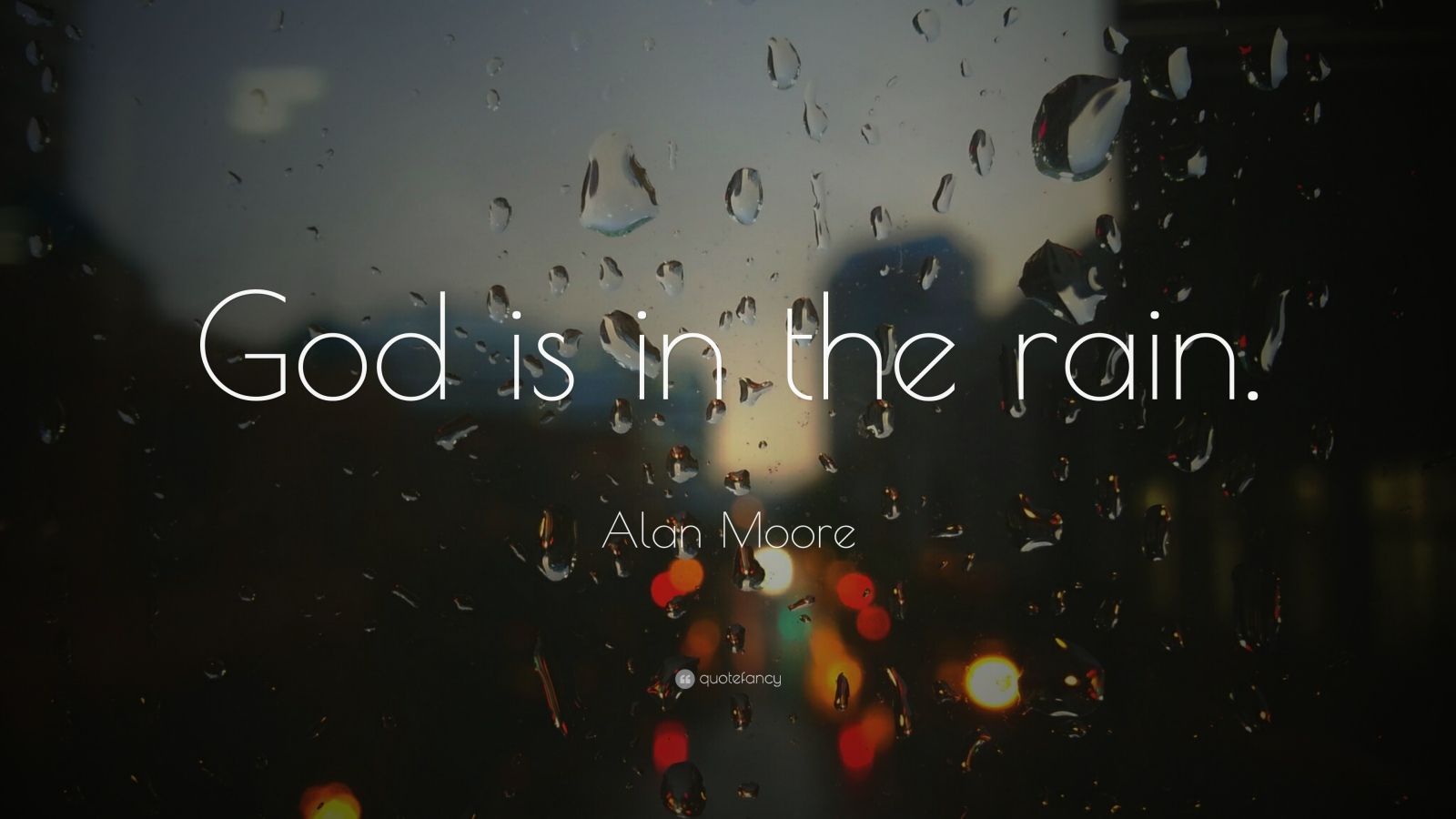 Alan Moore Quote “God is in the rain.” (22 wallpapers) Quotefancy