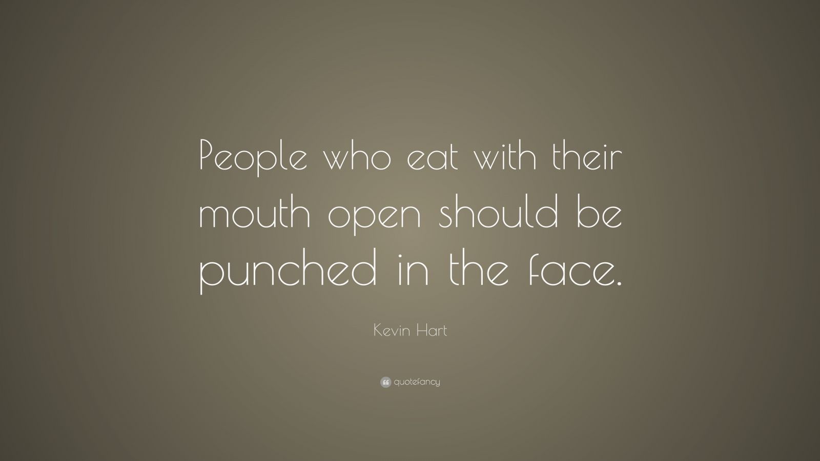 Kevin Hart Quote: “People who eat with their mouth open should be ...