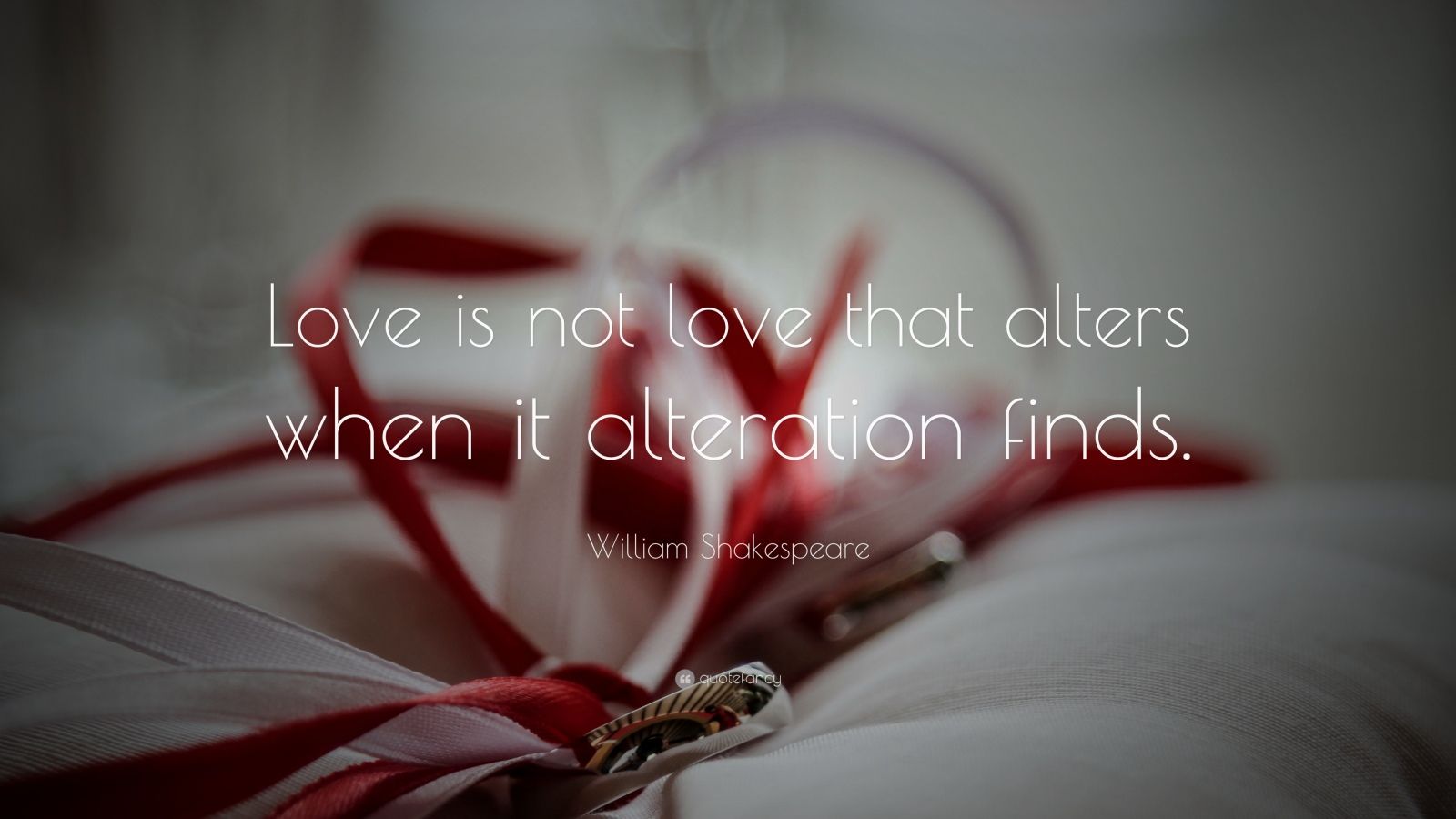 William Shakespeare Quote “Love is not love that alters when it alteration finds