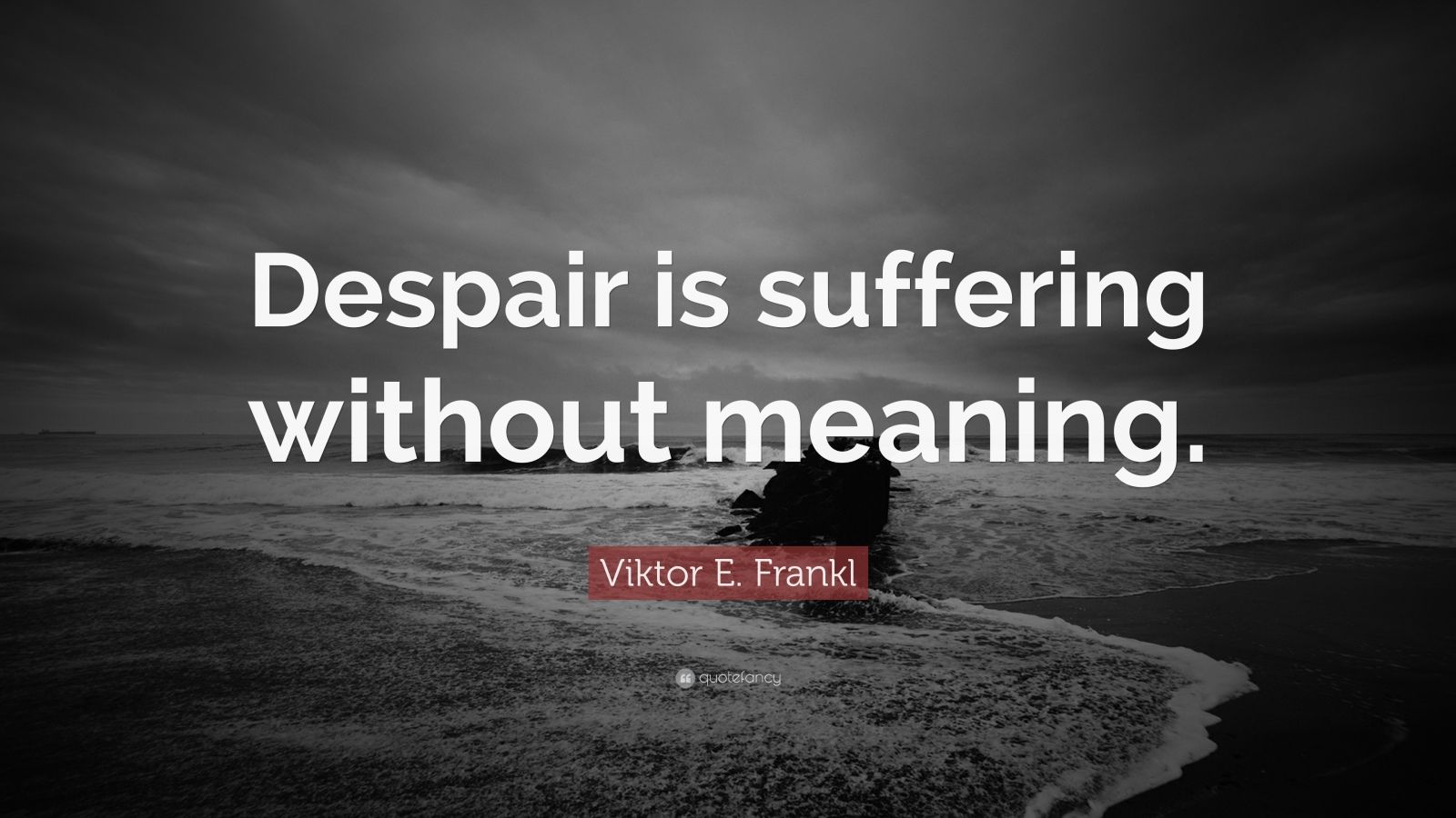 viktor-e-frankl-quote-despair-is-suffering-without-meaning