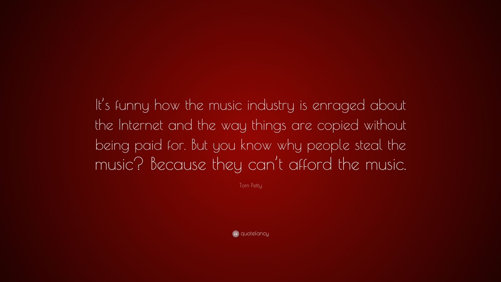 Tom Petty Quote: “It’s funny how the music industry is enraged about ...