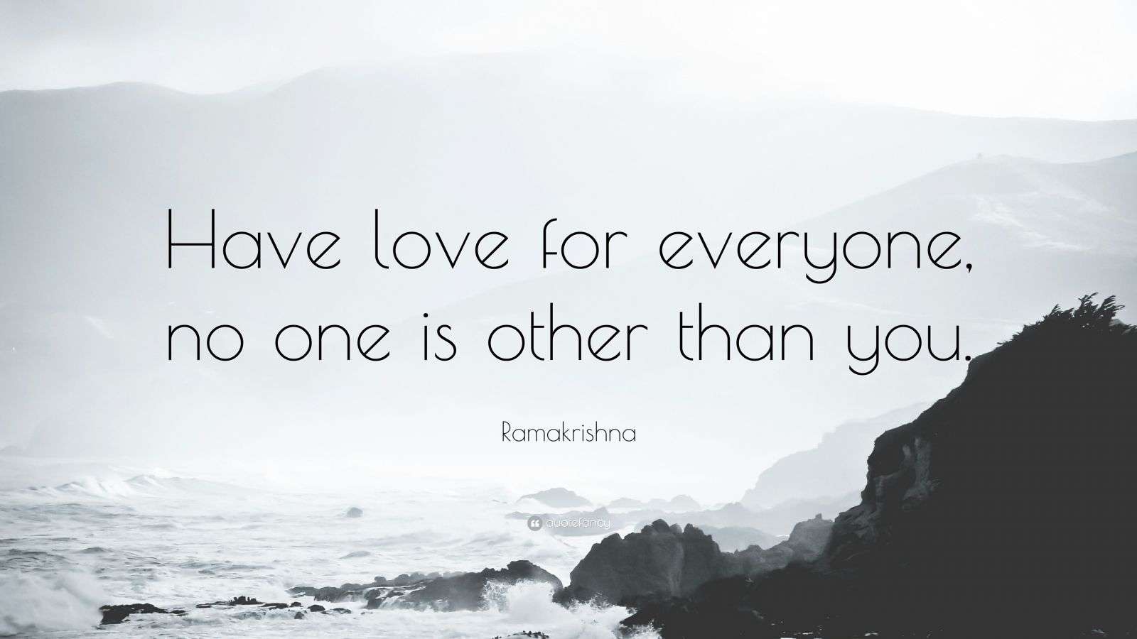 Ramakrishna Quote: “Have love for everyone, no one is other than you.”