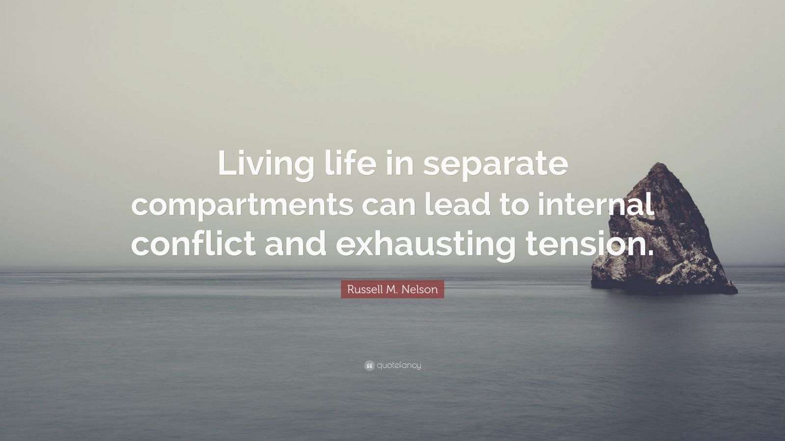 Russell M. Nelson Quote: “Living life in separate compartments can lead ...