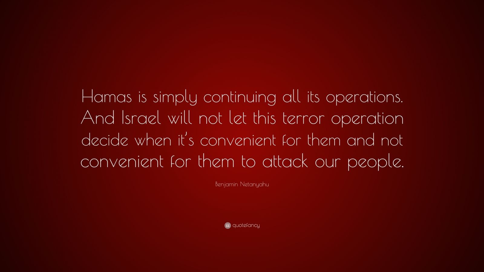 Benjamin Netanyahu Quote: “Hamas is simply continuing all its ...