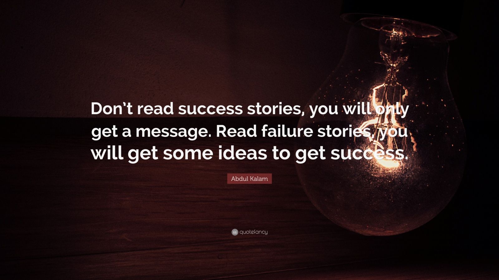 Abdul Kalam Quote “Don t read success stories you will only