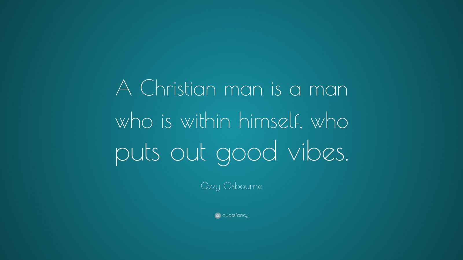 Ozzy Osbourne Quote: “A Christian man is a man who is within himself ...