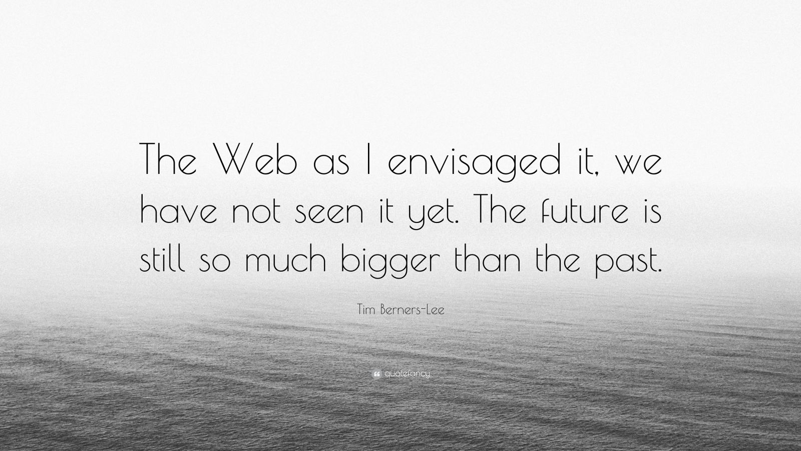 Tim BernersLee Quote “The  as I envisaged it, we have not seen it