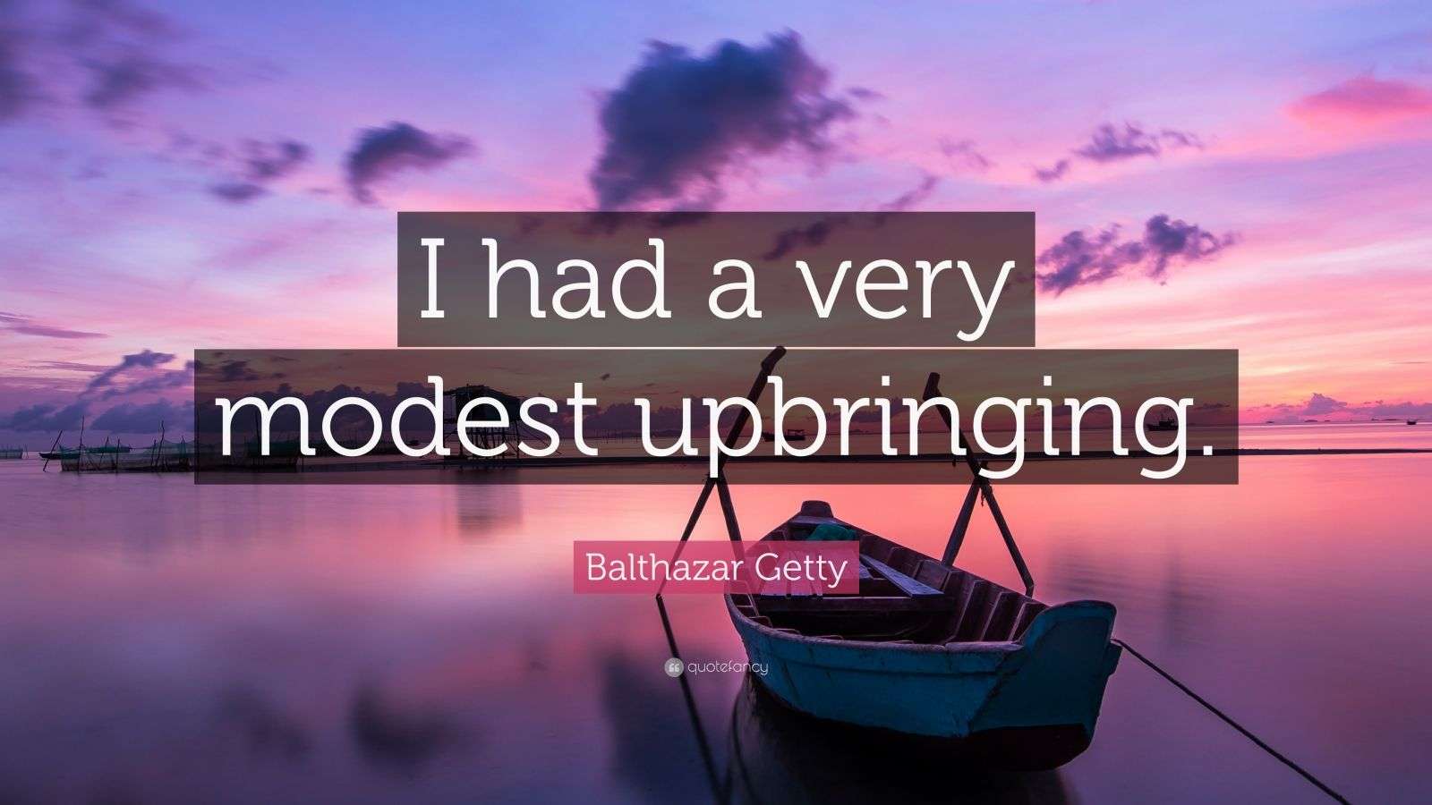 Balthazar Getty Quote: “I had a very modest upbringing.”