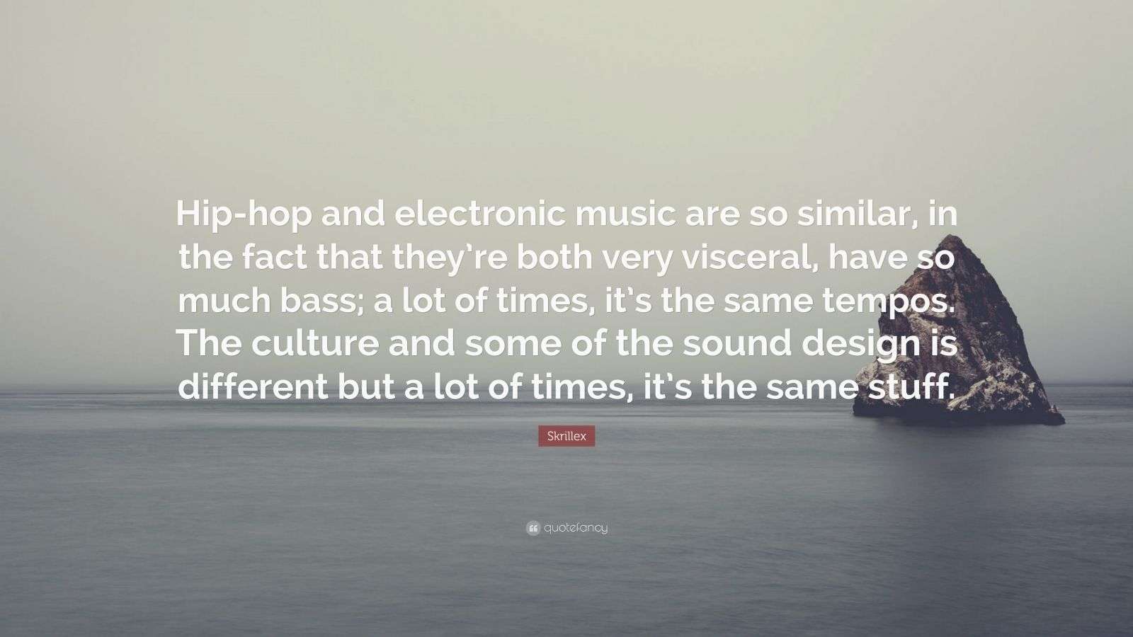 Skrillex Quote “Hiphop and electronic music are so similar, in the fact that they’re both very