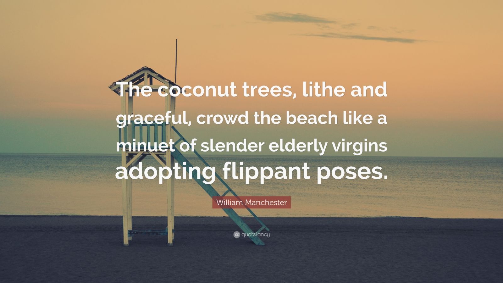 William Manchester Quote: “The coconut trees, lithe and graceful, crowd ...