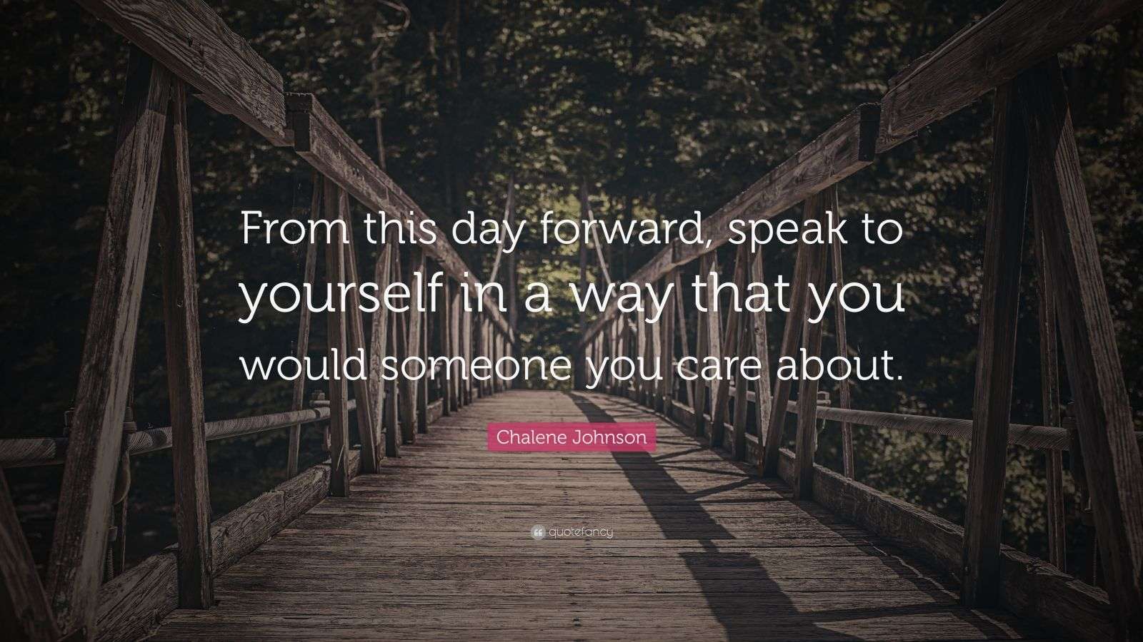 Chalene Johnson Quote: “From this day forward, speak to yourself in a