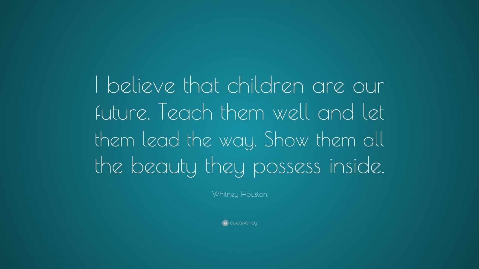 Whitney Houston Quote: “I believe that children are our future. Teach