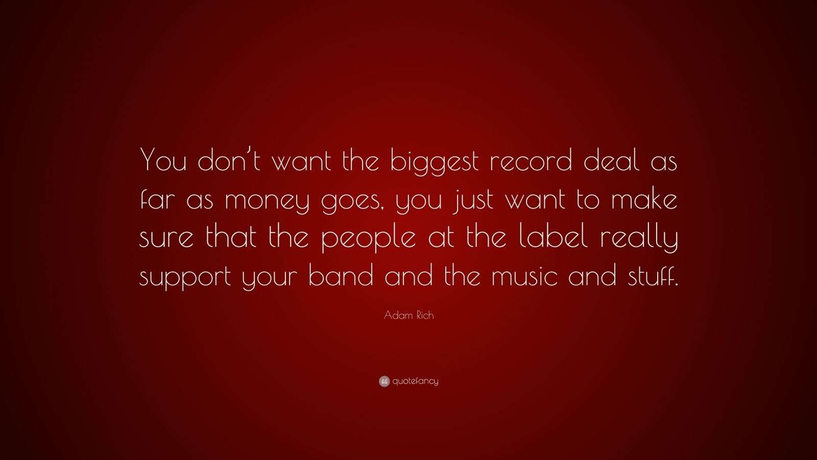 Adam Rich Quote “You don’t want the biggest record deal as far as money goes, you just want to