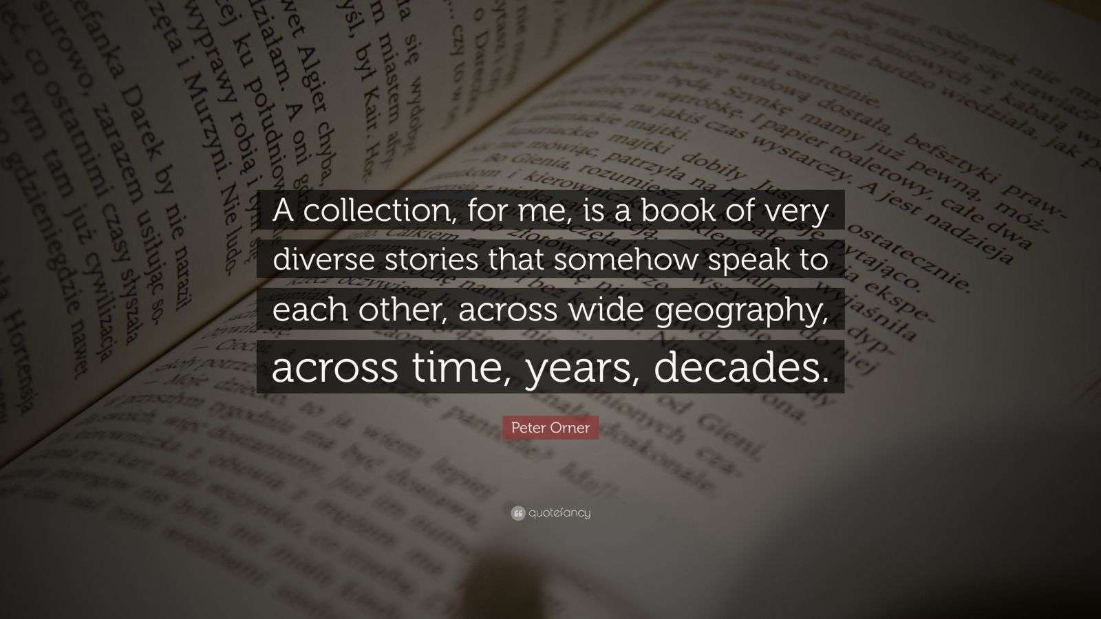 Peter Orner Quote: “A collection, for me, is a book of very diverse ...