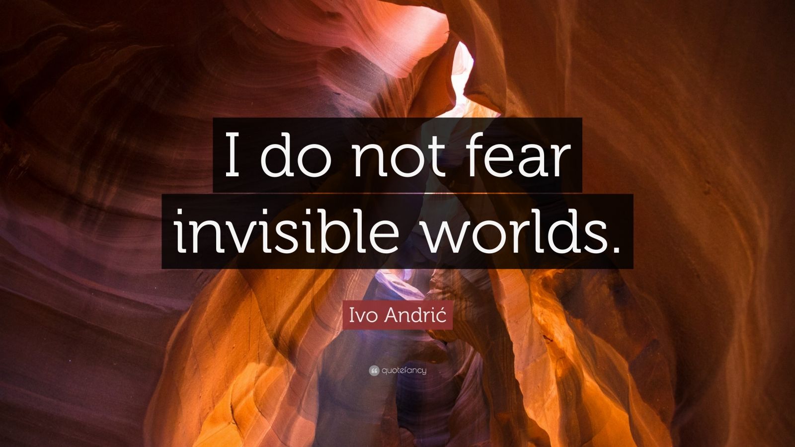  The image is a quote that reads, "I do not fear invisible worlds," with a canyon in the background.