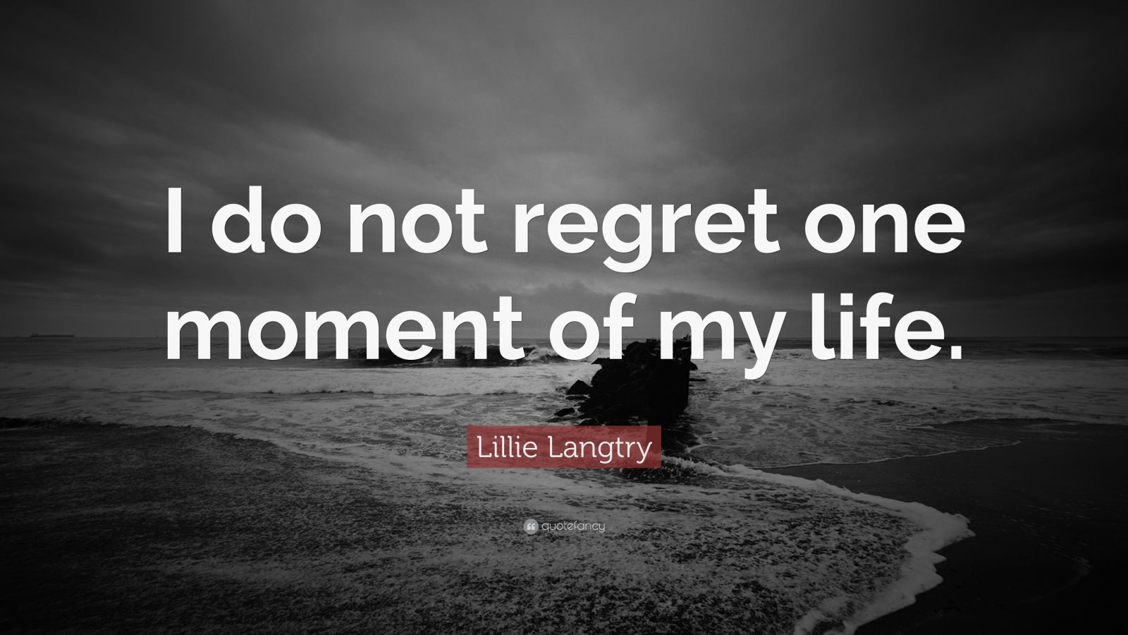 Lillie Langtry Quote: “I do not regret one moment of my life.” (7 ...