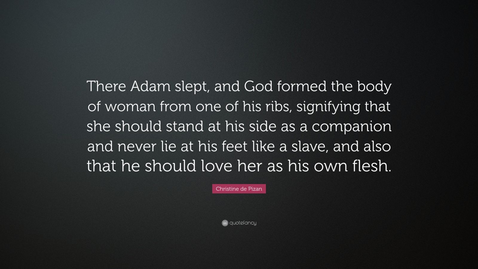 Christine de Pizan Quote: “There Adam slept, and God formed the body of ...