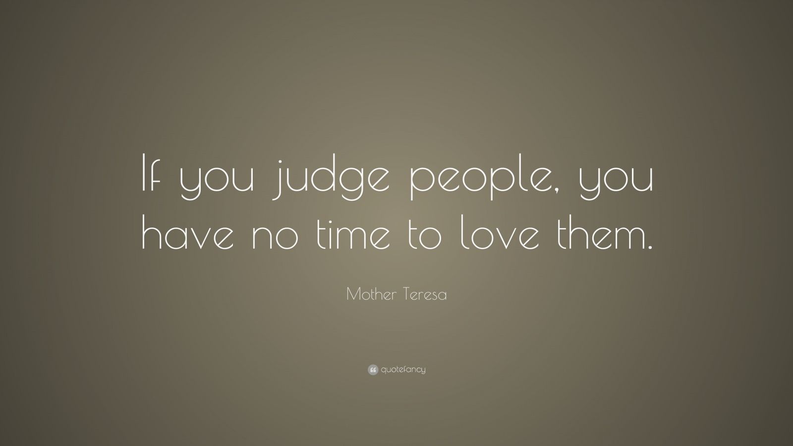 Mother Teresa Quote: “if You Judge People, You Have No Time To Love 