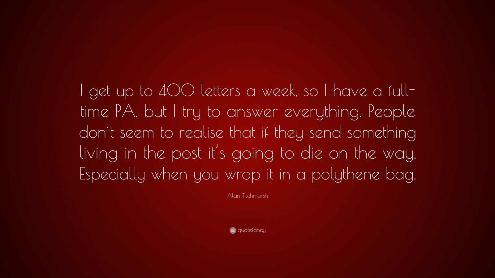 alan-titchmarsh-quote-i-get-up-to-400-letters-a-week-so-i-have-a