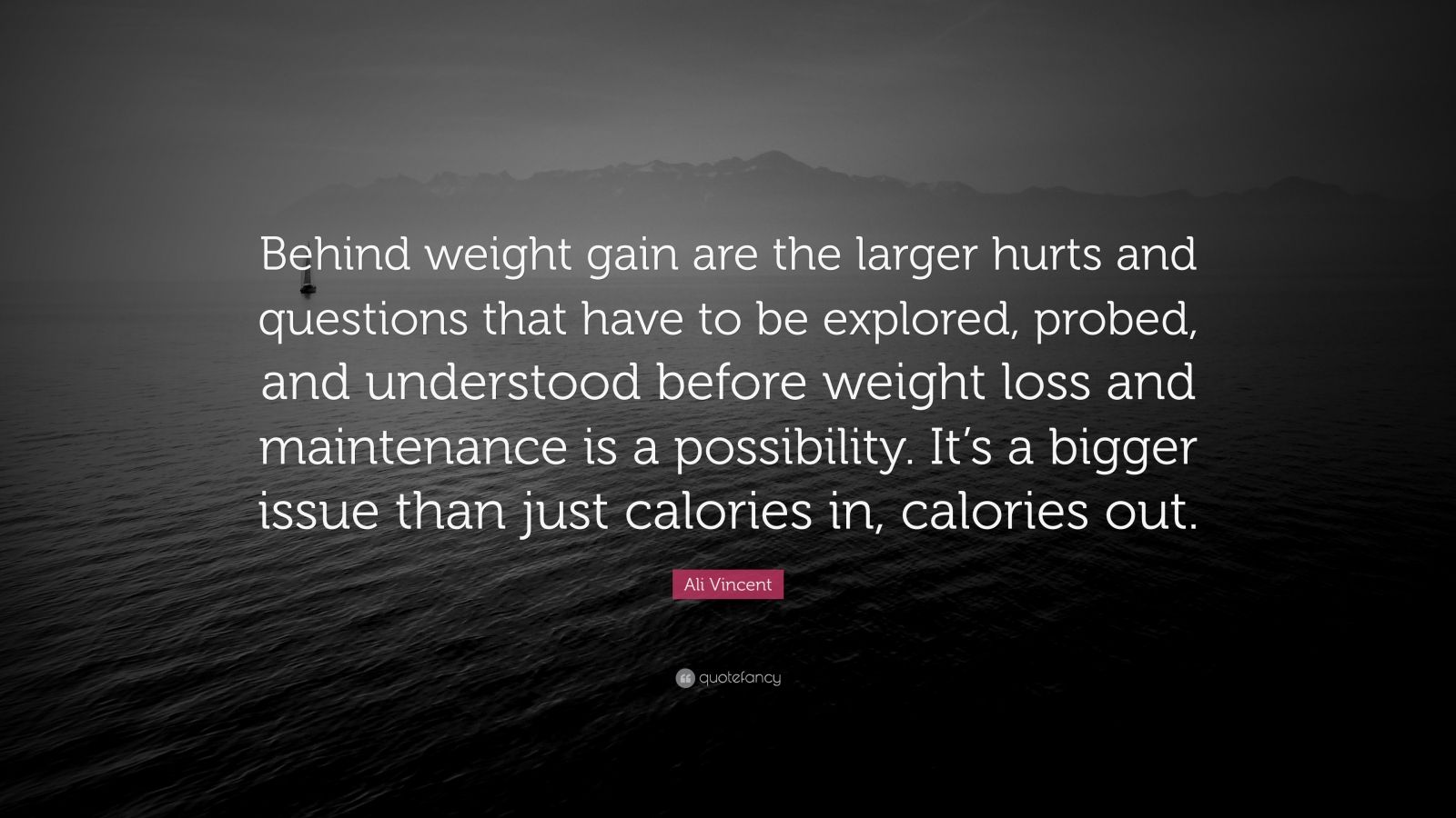 Ali Vincent Quote “Behind weight gain are the larger hurts and