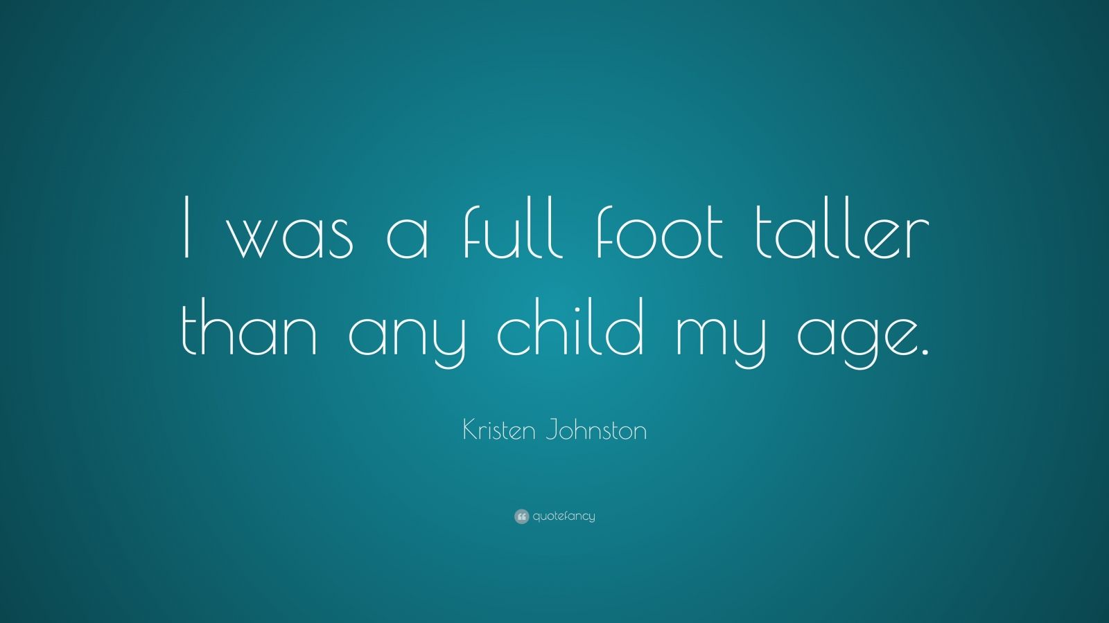 Kristen Johnston Quote: “I was a full foot taller than any child my age.”