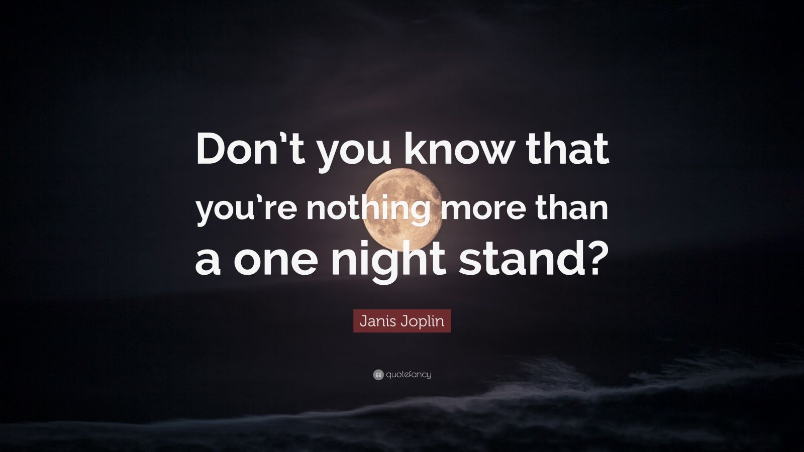 Janis Joplin Quote “Don’t you know that you’re nothing more than a one