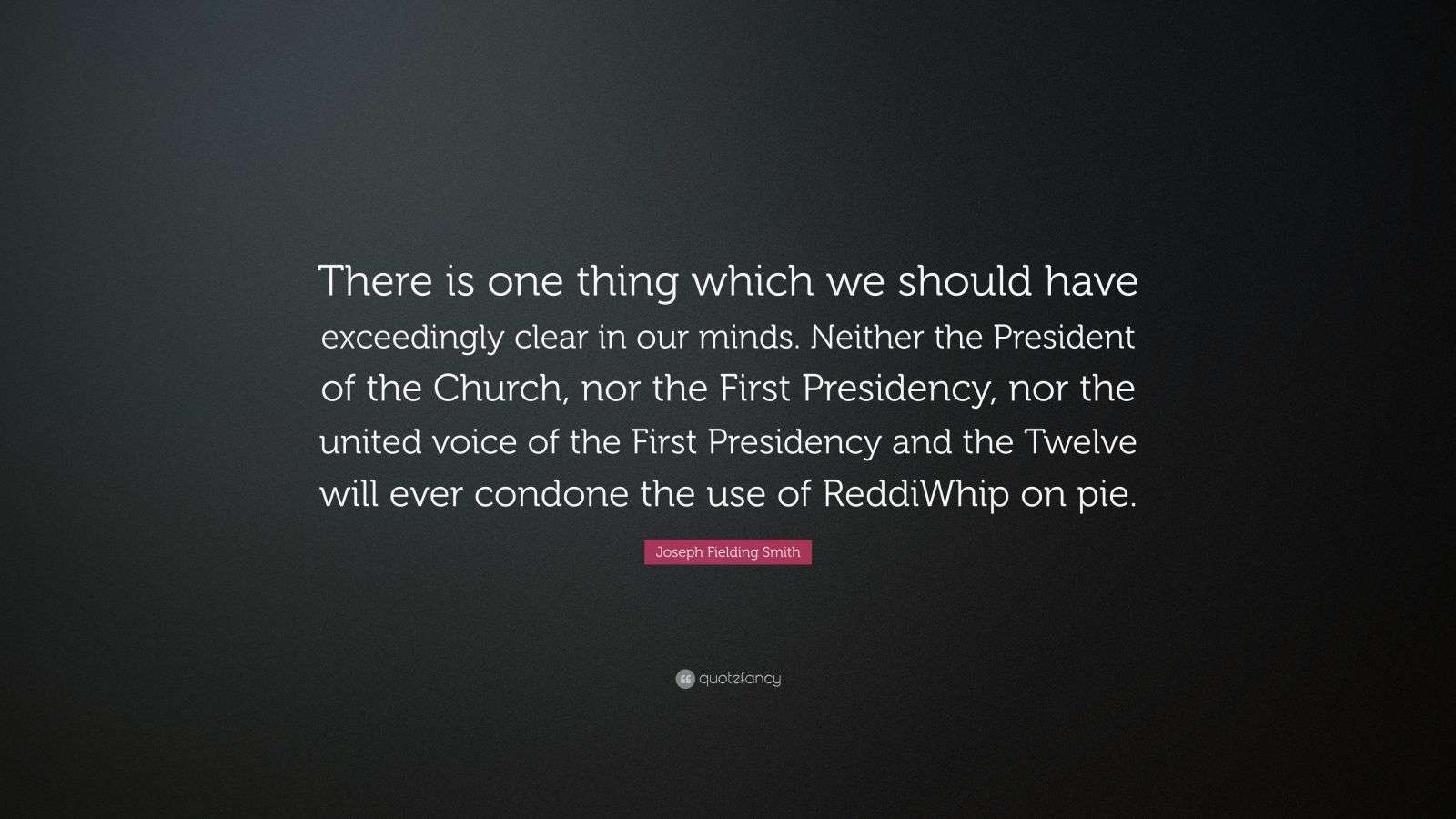 Joseph Fielding Smith Quote: “There is one thing which we should have ...