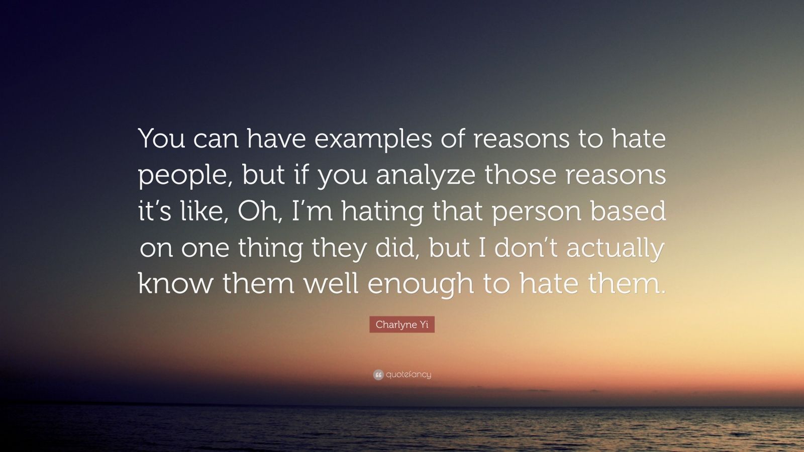 Charlyne Yi Quote: “You can have examples of reasons to hate people ...