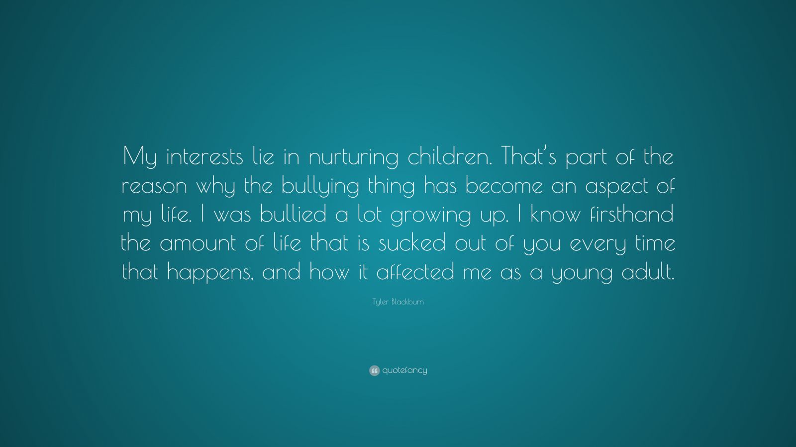 Tyler Blackburn Quote: “my Interests Lie In Nurturing Children. That’s 