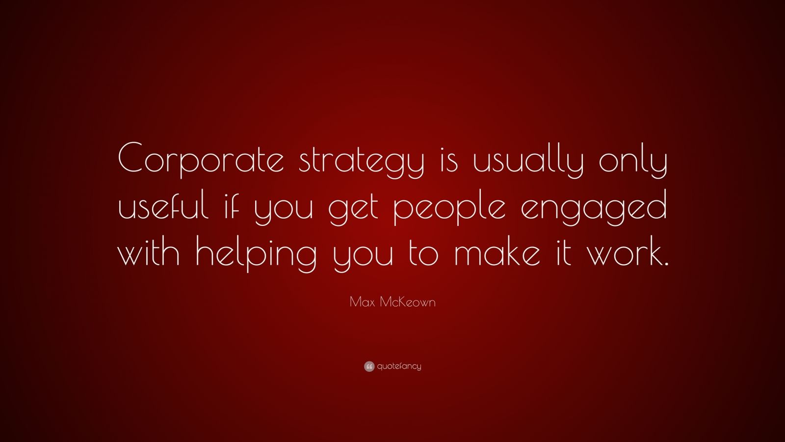 Max McKeown Quote: “Corporate strategy is usually only useful if you ...