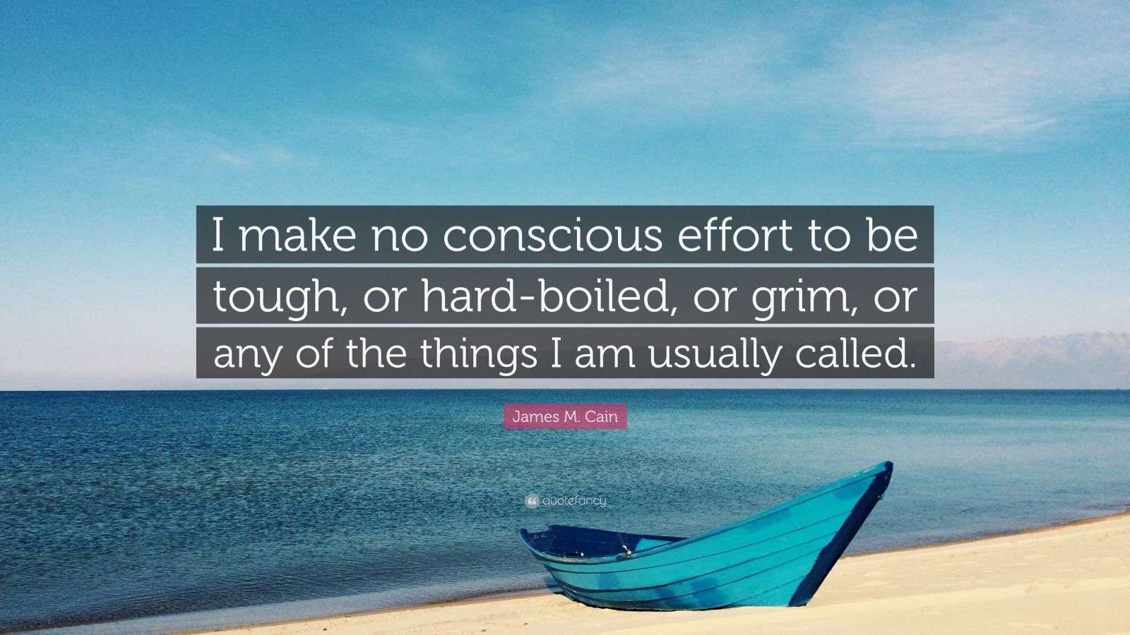 James M. Cain Quote: “I make no conscious effort to be tough, or hard
