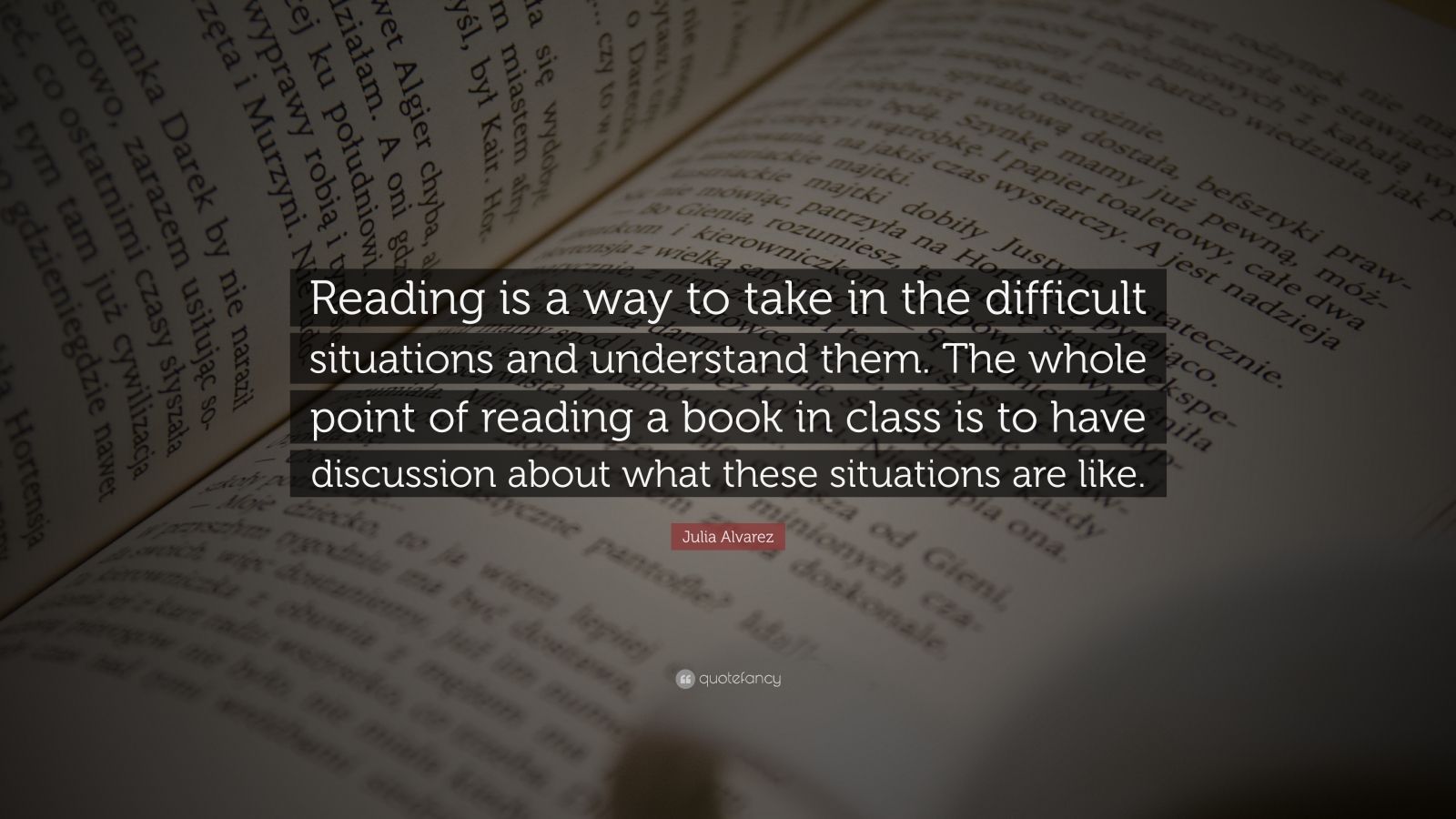 Julia Alvarez Quote: “Reading is a way to take in the difficult ...