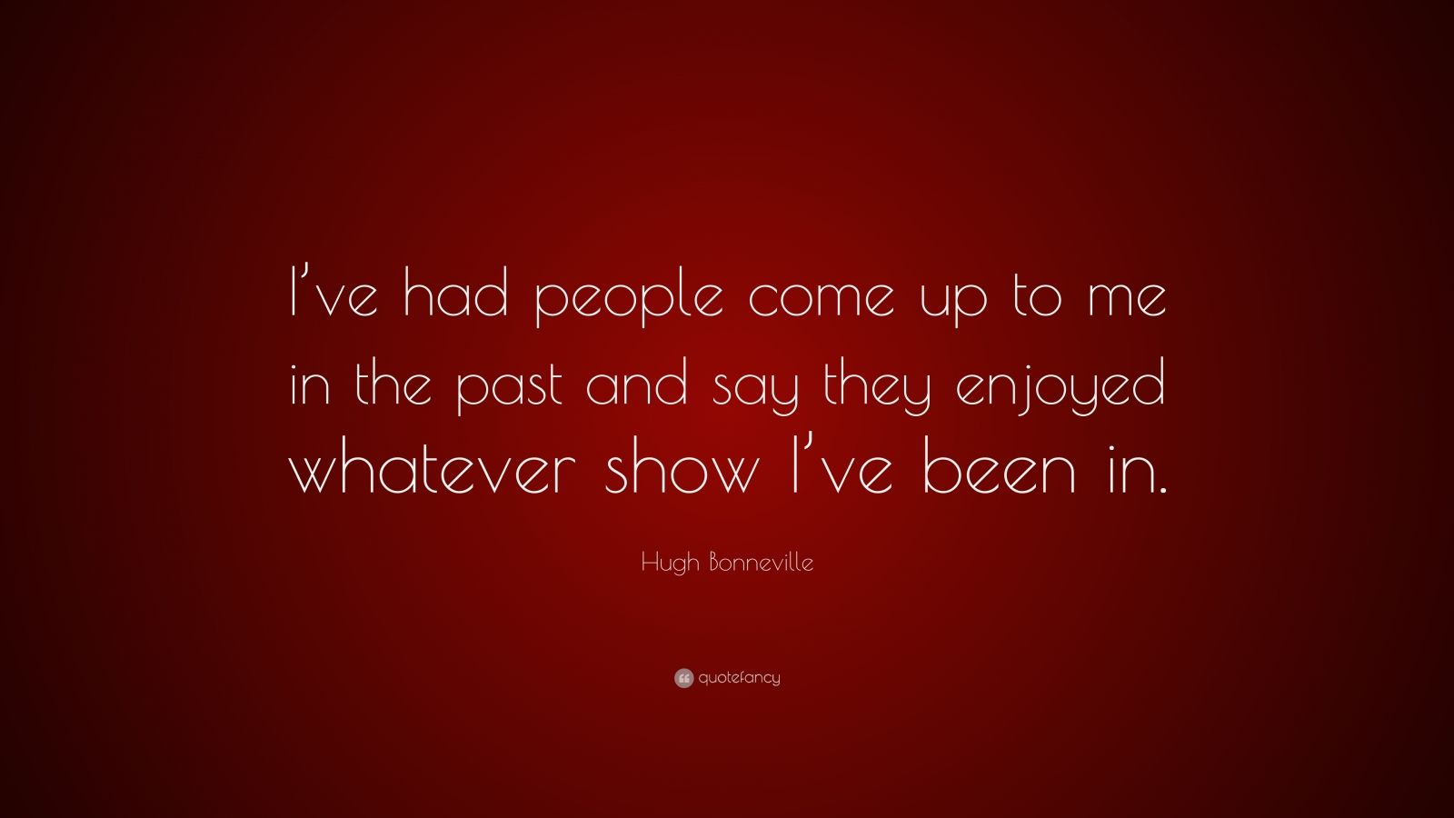 hugh-bonneville-quote-i-ve-had-people-come-up-to-me-in-the-past-and