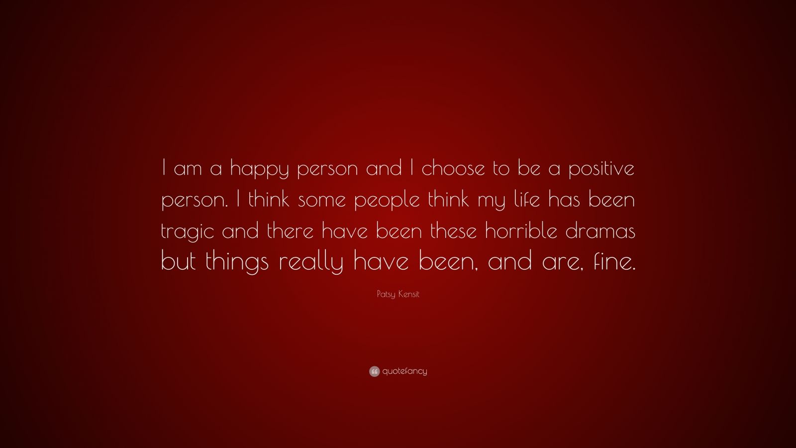 Patsy Kensit Quote: “I am a happy person and I choose to be a positive ...