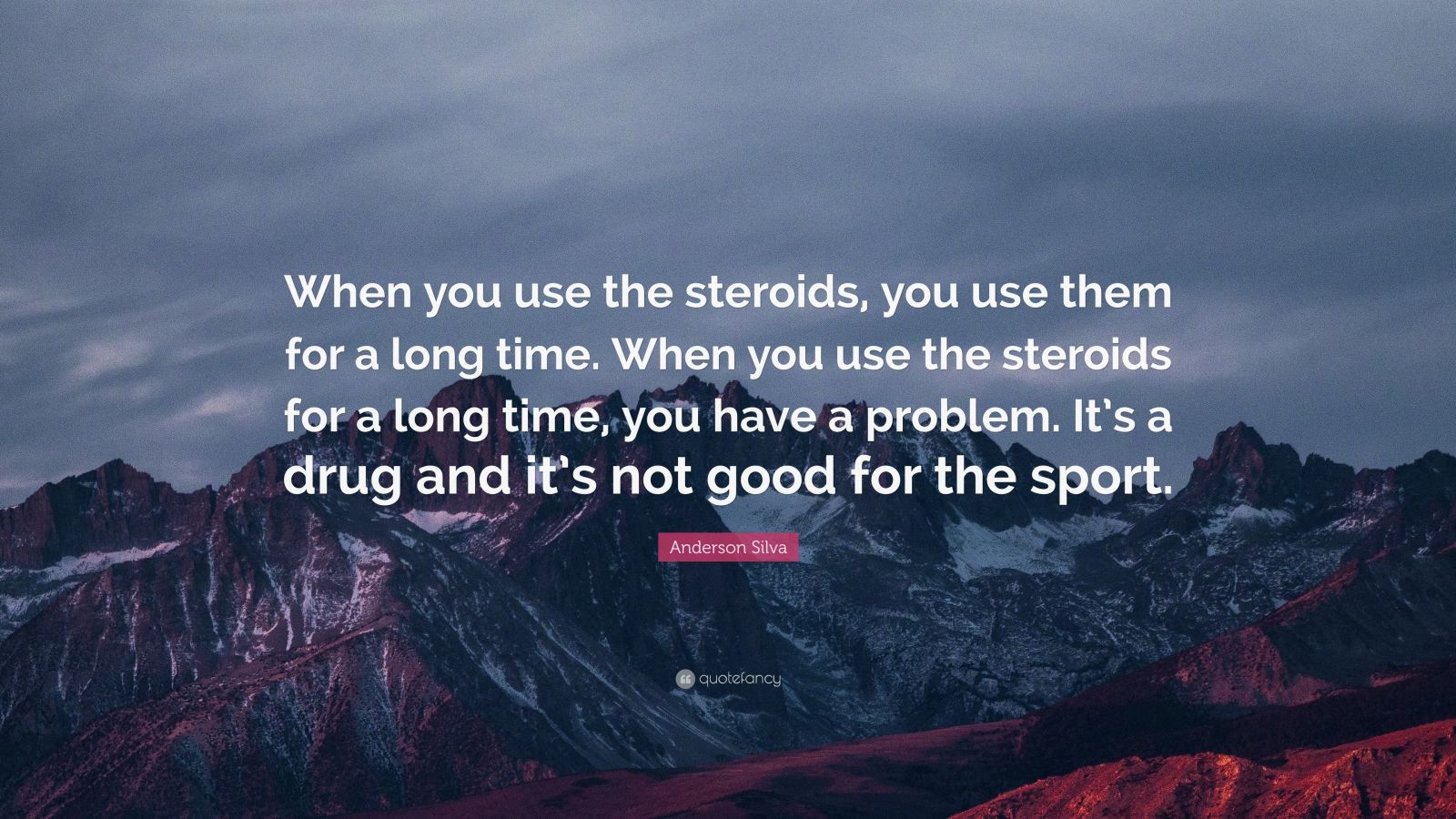 Anderson Silva Quote: "When you use the steroids, you use ...