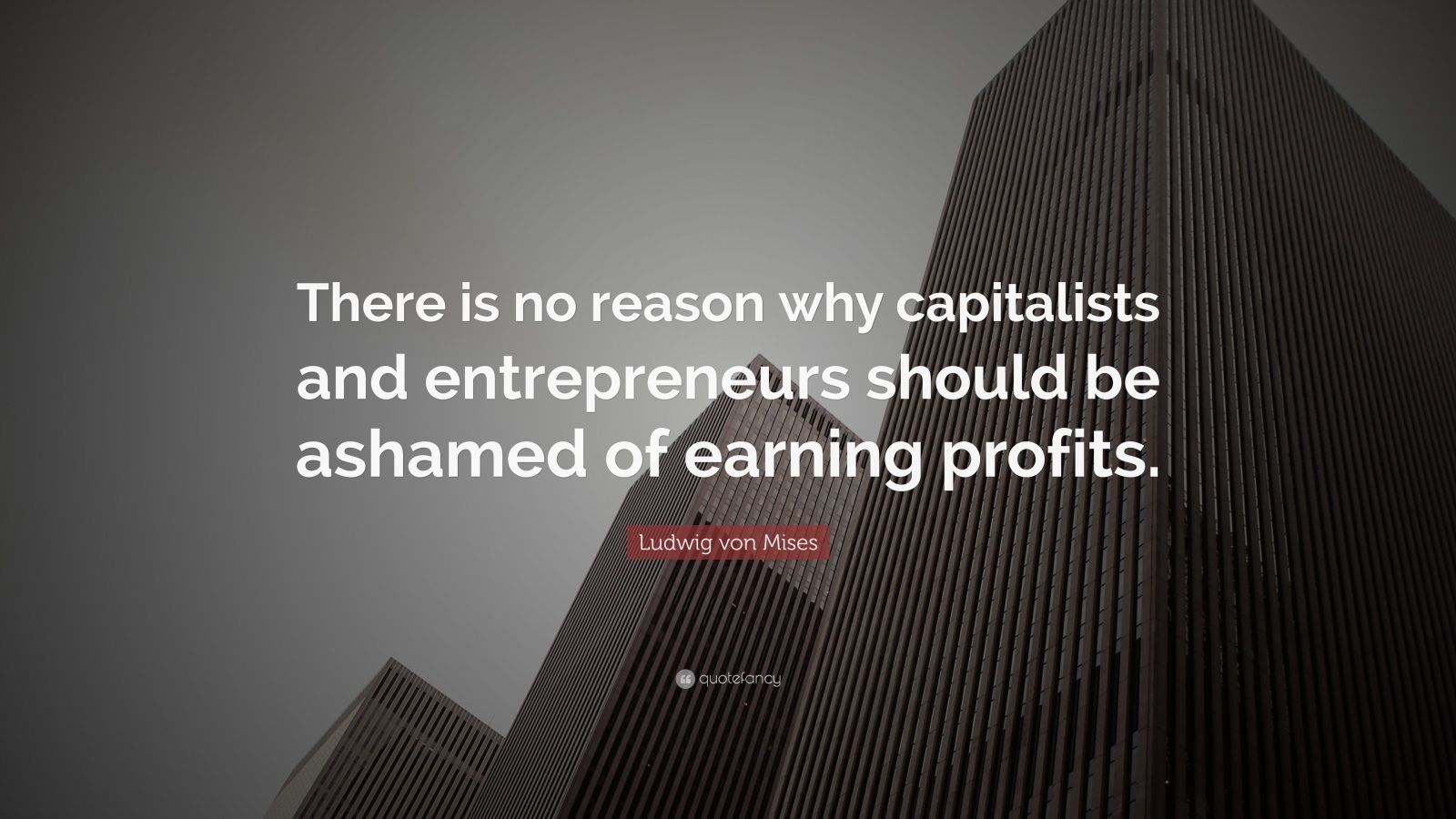 Ludwig von Mises Quote: “There is no reason why capitalists and ...