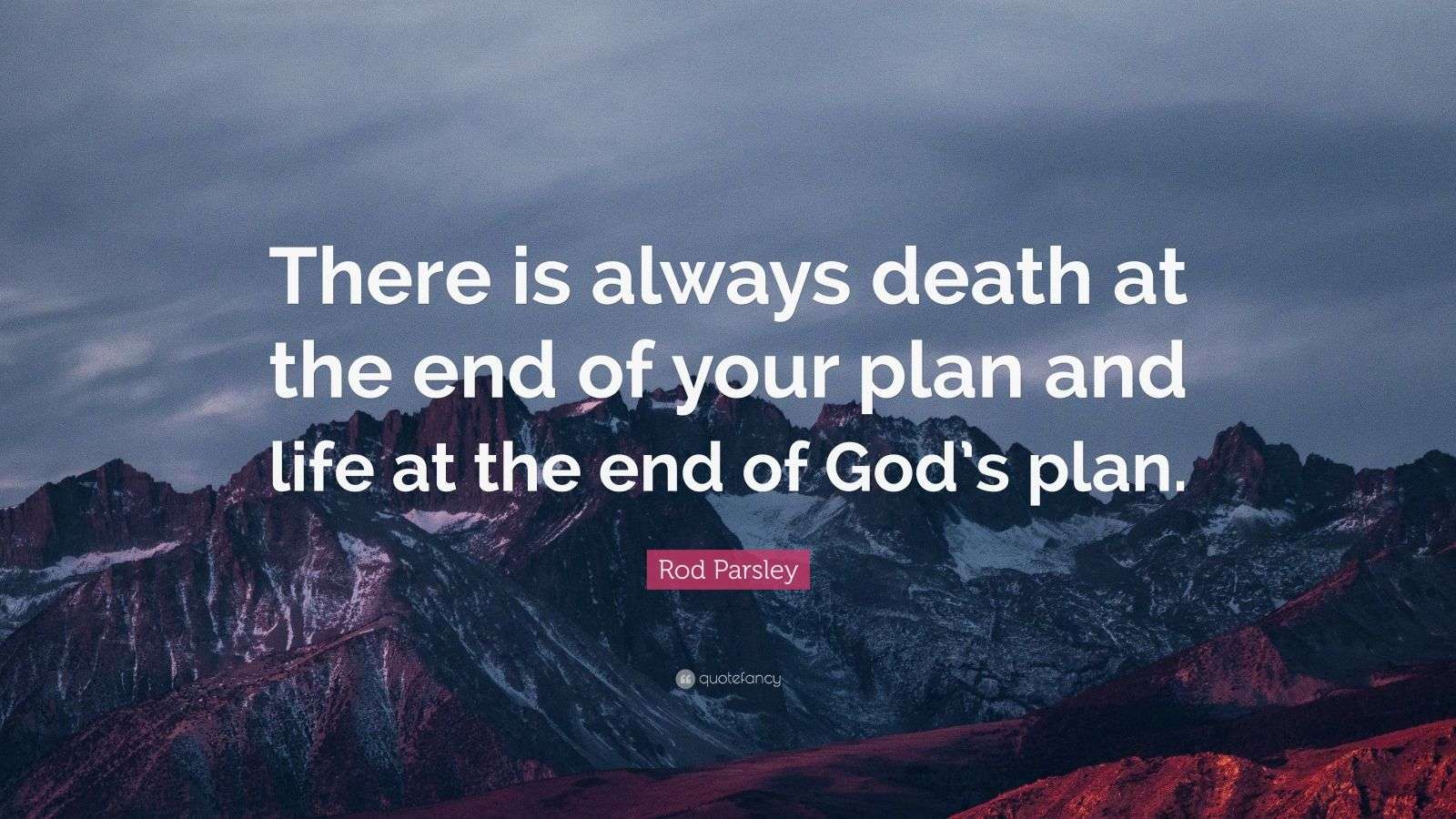 Rod Parsley Quote “There is always death at the end of your plan and