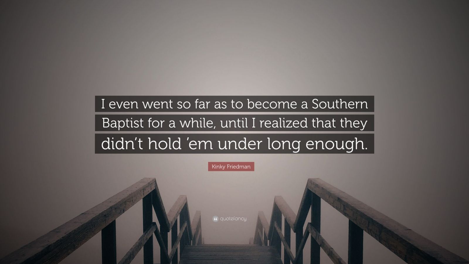 Kinky Friedman Quote “i Even Went So Far As To Become A Southern