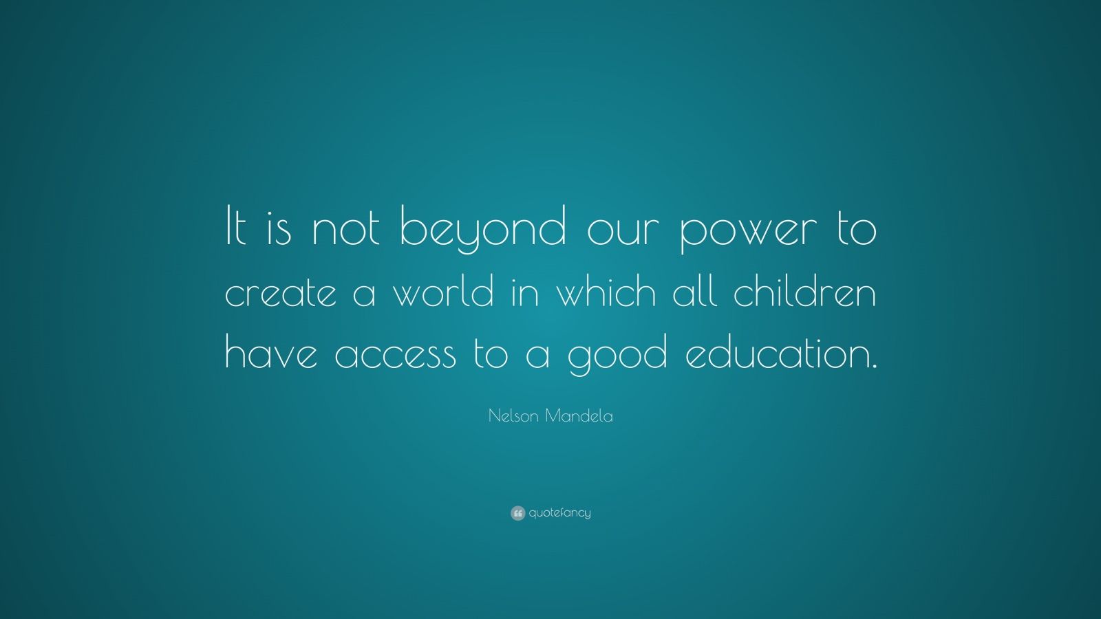 Nelson Mandela Quote: “It is not beyond our power to create a world in ...