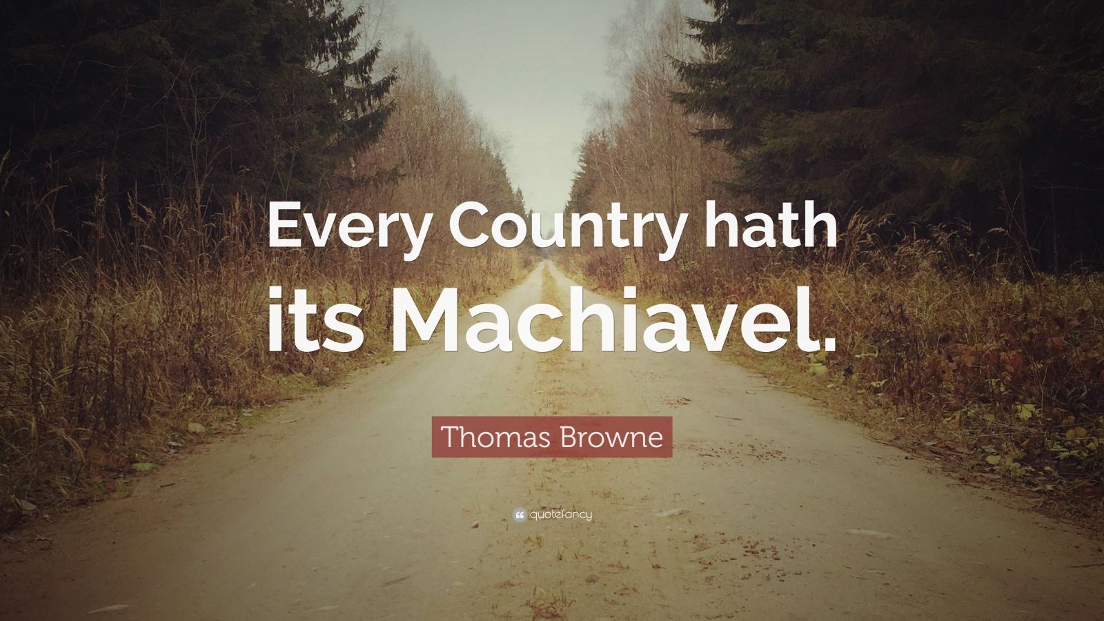 Thomas Browne Quote “every Country Hath Its Machiavel ”