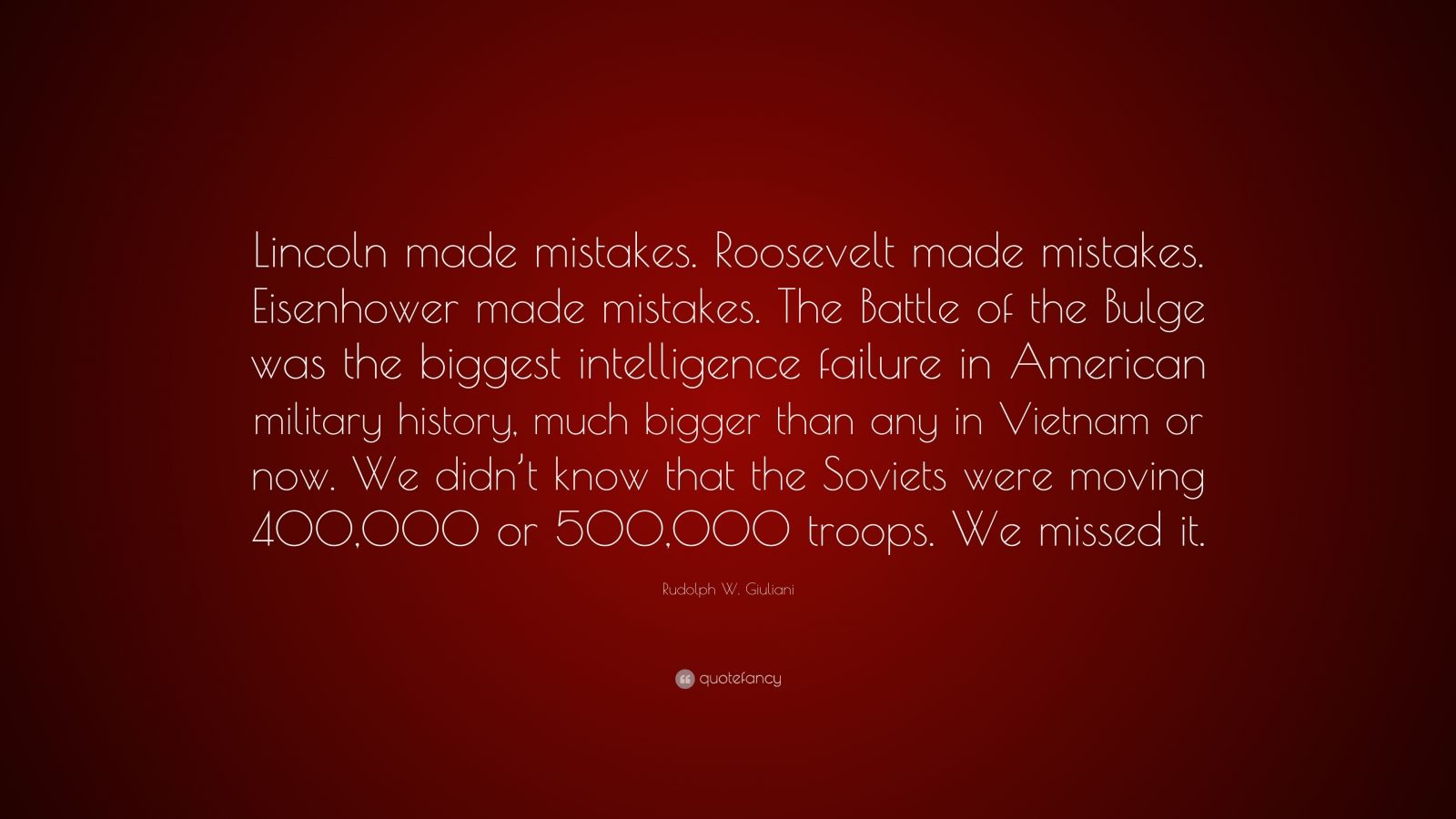 Rudolph W. Giuliani Quote: “Lincoln made mistakes. Roosevelt made ...