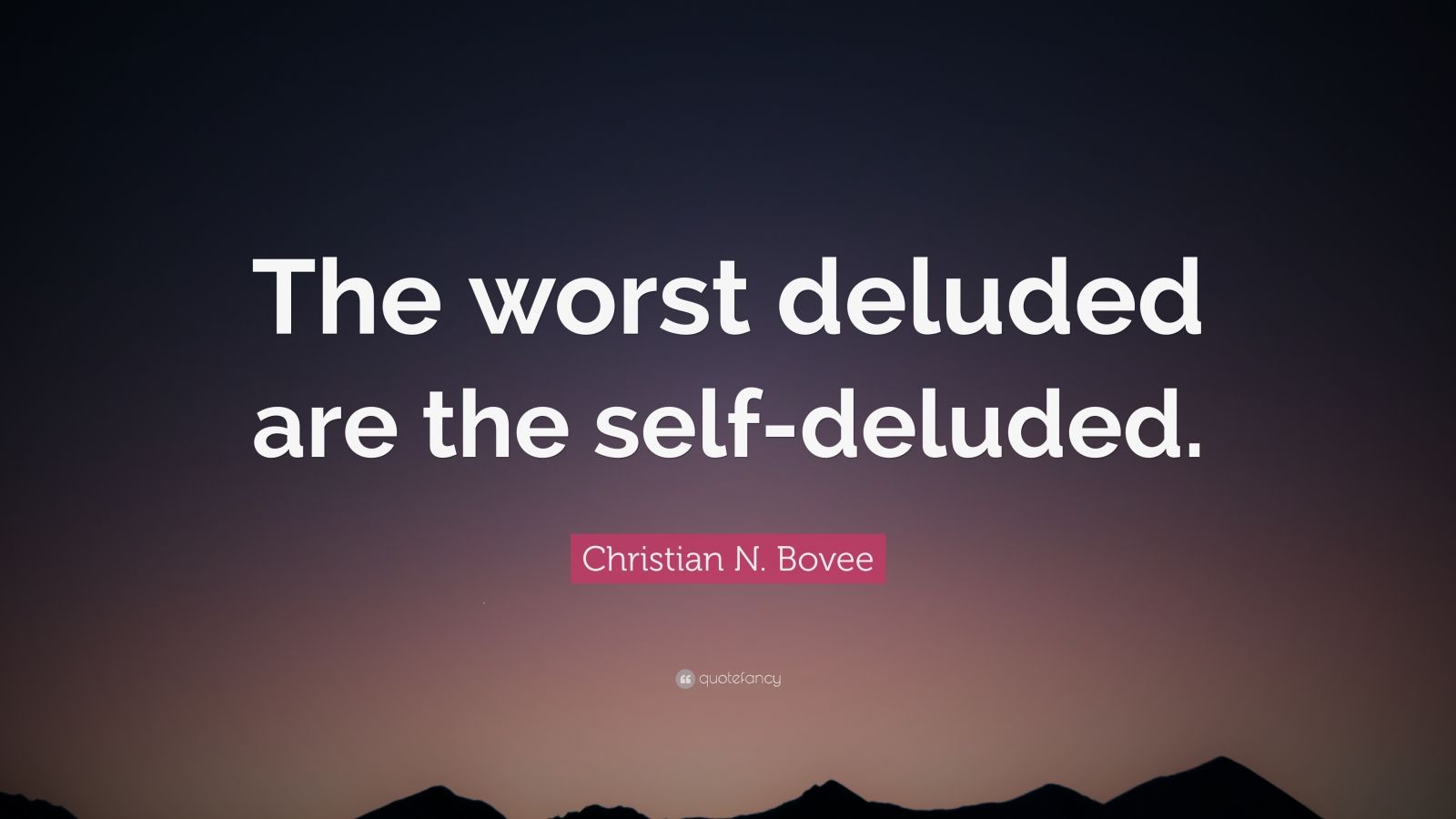 christian-n-bovee-quote-the-worst-deluded-are-the-self-deluded