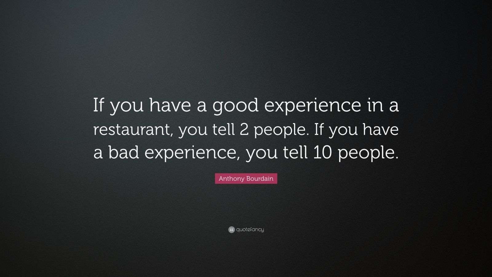 Anthony Bourdain Quote “If you have a good experience in a restaurant