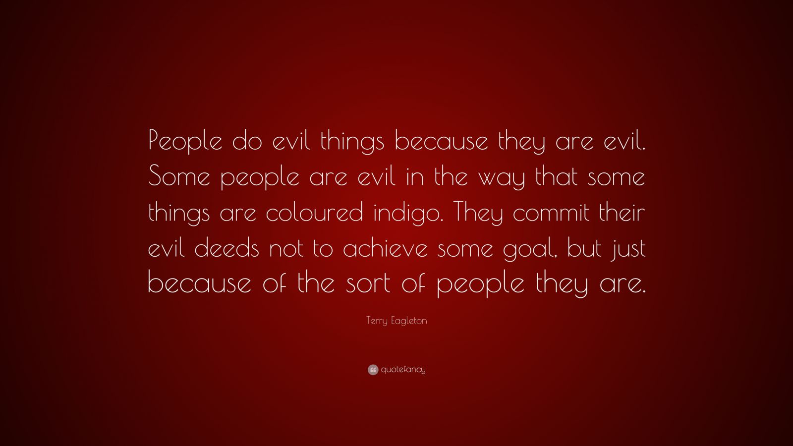 terry-eagleton-quote-people-do-evil-things-because-they-are-evil