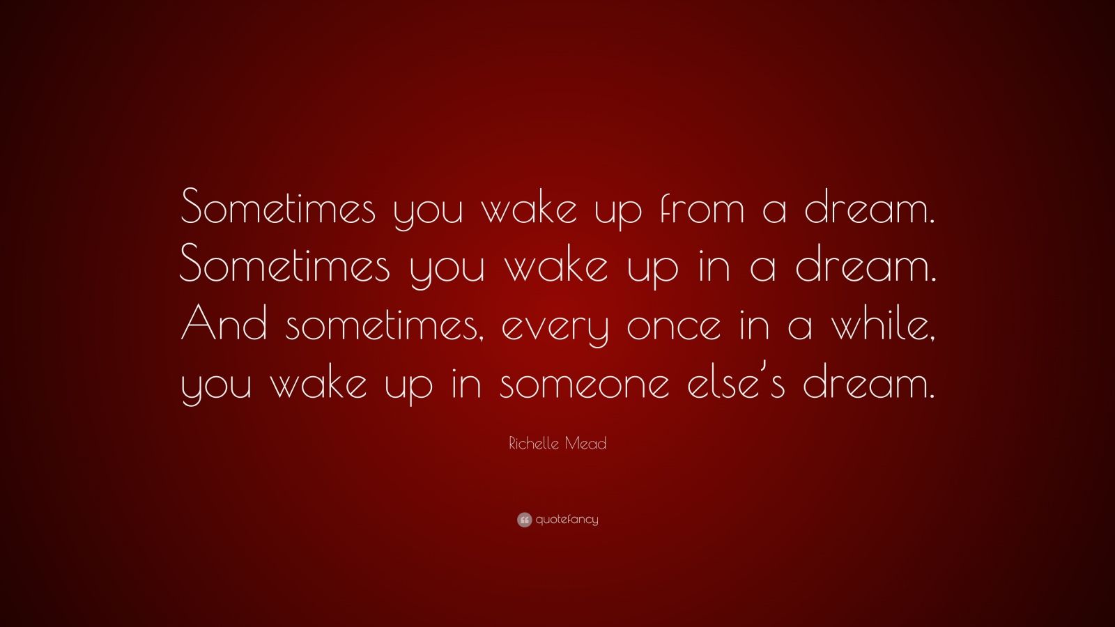 Richelle Mead Quote: “Sometimes You Wake Up From A Dream. Sometimes You ...