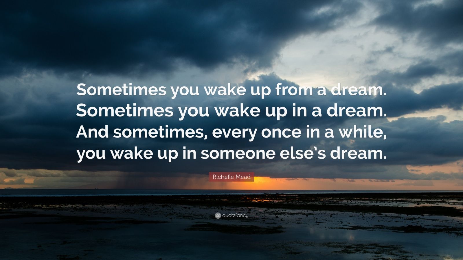 Richelle Mead Quote: “Sometimes you wake up from a dream. Sometimes you ...